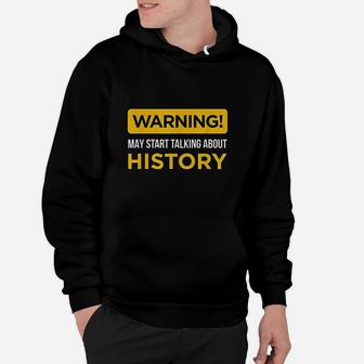 Warning May Start Talking About History Hoodie | Crazezy AU