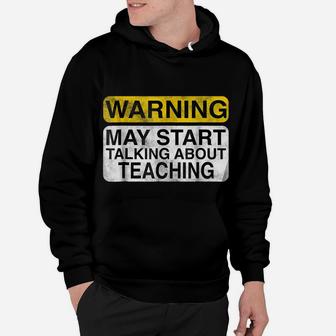 Warning May Start Talking About Teaching - Teacher T-Shirt Hoodie | Crazezy