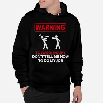 Warning To Avoid Injury Don't Tell Me How To Do My Job Hoodie | Crazezy AU