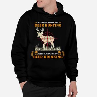 Weekend Forecast Deer Hunting With A Chance Of Beer Drinking Hoodie | Crazezy