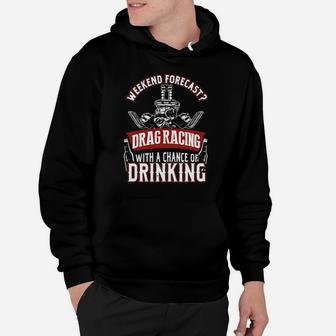 Weekend Forecast Drag Racing With A Chance Of Drinking Hoodie - Monsterry DE