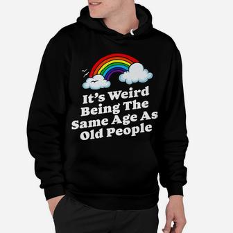 Weird Being The Same Age As Old People Fun & Funny Birthday Hoodie | Crazezy UK