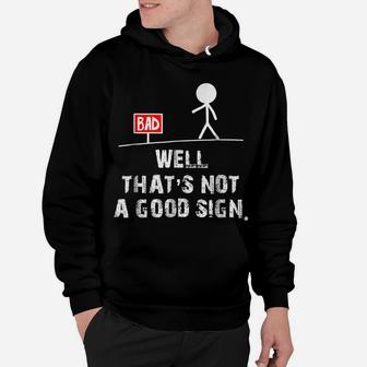 Well That's Not A Good Sign T Shirt Funny Sarcastic Gift Tee Hoodie | Crazezy CA