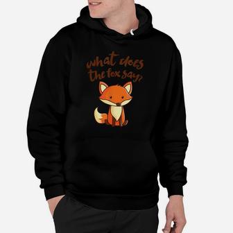 What Does The Fox Say Funny Cute Hoodie | Crazezy UK
