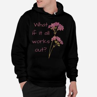 What If It All Works Out Sweatshirt Hoodie | Crazezy