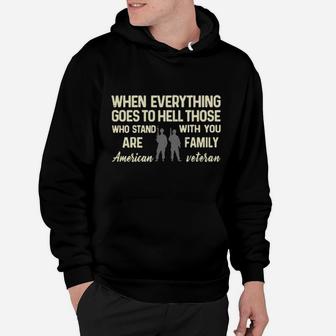 When Everything Goes To Hell Those Who Stand With You Are Family American Veteran Hoodie - Monsterry
