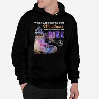 When Life Gives You Mountains Put On Your Boots And Hike Hoodie - Monsterry UK
