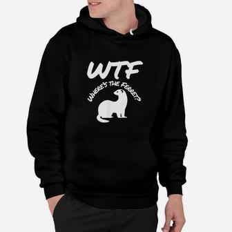 Where Is The Ferret Hoodie | Crazezy