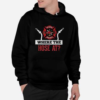 Where The Hose At Firefighter Hoodie | Crazezy