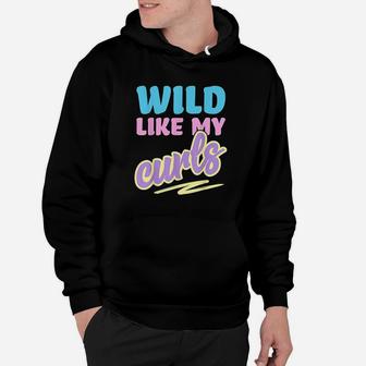 Wild Like My Curls Cute Curly Haired For Women & Girls Hoodie | Crazezy AU