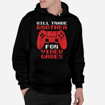 Will Trade Brother For Video Games Funny Gamer Girl Boy Hoodie | Crazezy AU