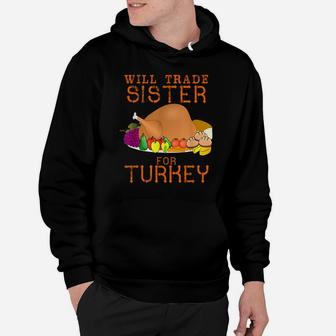 Will Trade Sister For Turkey Cute Thanksgiving Christmas Hoodie | Crazezy CA