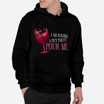 Wine I Am Having A Pity Party Pour Me Party Hoodie - Thegiftio UK
