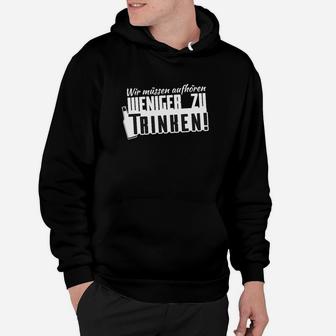 Wir Müssen Aufhören Weniger Zu Trinken Hoodie - Seseable