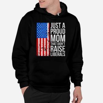 Womens Anti-Liberal Just A Proud Mom That Didn't Raise Liberals Hoodie | Crazezy DE