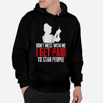 Womens Dont Mess With Me I Get Paid To Stab People Funny Nurse Gift Hoodie | Crazezy