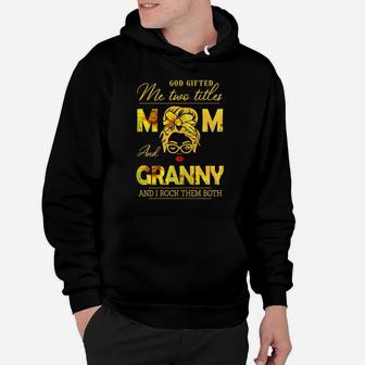 Womens God Gifted Me Two Titles Mom And Granny Sunflower Gits Hoodie | Crazezy