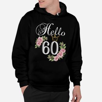 Womens Hello 60 Shirt With Flowers & Crown 60Th Birthday Hoodie | Crazezy AU