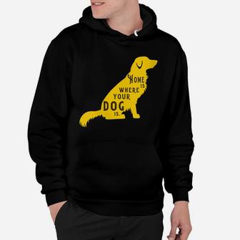 Womens Home Is Where Your Dog Is Dog Lover Gift Golden Retriever Hoodie | Crazezy