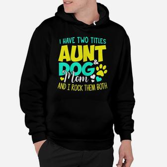 Womens I Have Two Titles Aunt And Dog Mom Shirt Dog Lover Auntie Hoodie | Crazezy