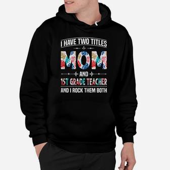 Womens I Have Two Titles Mom & 1St Grade Teacher - Mother's Day Hoodie | Crazezy AU