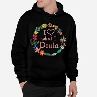 Womens I Love What I Doula - Cute Midwife Nurse & Baby Catcher Hoodie | Crazezy