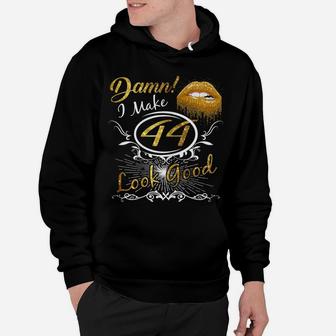 Womens I Make 44 Look Good 44Th Yrs Old Birthday Gift Hoodie | Crazezy