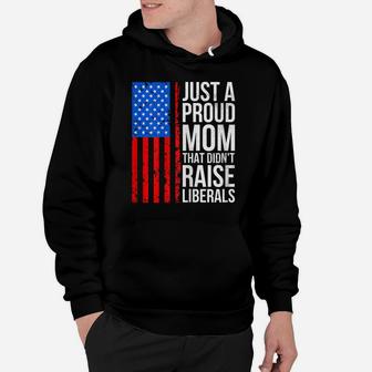 Womens Just A Proud Mom That Didn't Raise Liberals Hoodie | Crazezy CA