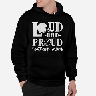 Womens Loud And Proud Football Mom Sport Funny Cute Hoodie | Crazezy UK
