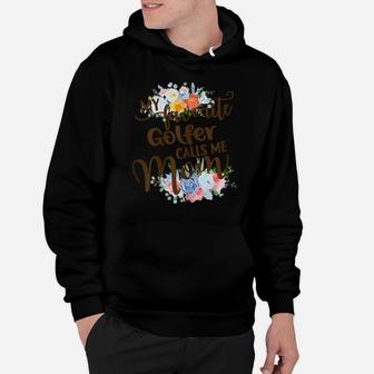 Womens My Favorite Golfer Calls Me Mom Proud Mother Of A Golfer Hoodie | Crazezy AU