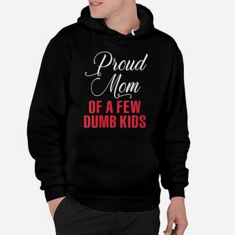 Womens Proud Mom Of A Few Dumbass Kids Shirt - Funny Mothers Day Hoodie | Crazezy