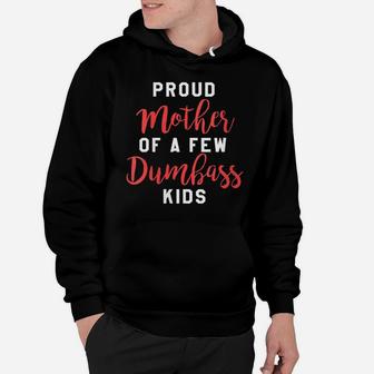 Womens Proud Mother Of A Few Dumbass Kids - Funny Mom Gift Hoodie | Crazezy AU