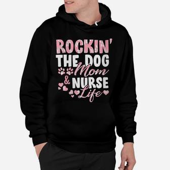 Womens Rocking The Dog Mom & Nurse Life Dog Lover Gift For Nurses Hoodie | Crazezy UK
