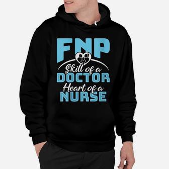 Womens The Skill Of A Doctor The Heart Of A Nurse - Fnp Hoodie | Crazezy