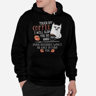Womens Touch My Coffee I Will Slap You So Hard - Cat Coffee Lovers Hoodie | Crazezy