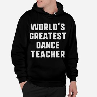 World's Greatest Dance Teacher Gift Hoodie | Crazezy