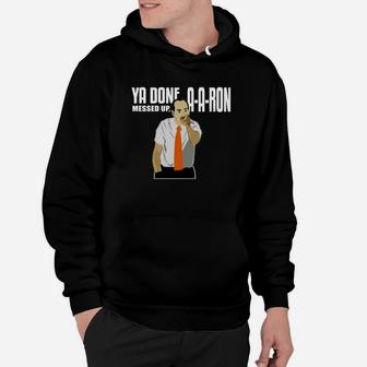 Ya Done Messed Up You Done Messed Up Aaron Hoodie - Thegiftio UK