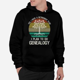 Yes I Have A Retirement Plan I Plan To Do Genealogy Funny Hoodie | Crazezy DE