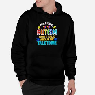 Yes I Have Autism Dont Talk About Me Talk To Me Hoodie - Monsterry AU