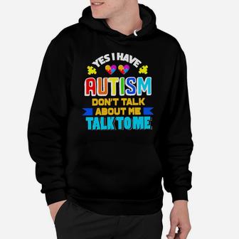Yes I Have Autism Don't Talk About Me Talk To Me Hoodie - Monsterry AU