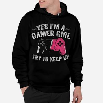Yes I'm A Gamer Girl Funny Video Gamer Gift Gaming Lover Hoodie | Crazezy