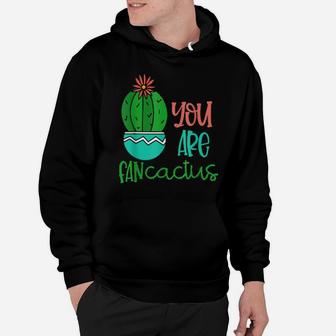 You Are Fancactus Hoodie - Monsterry CA