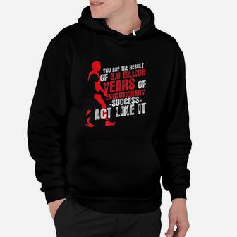 You Are The Result Of Evolutionary Success Biology Hoodie | Crazezy UK