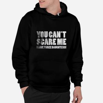 You Can Not Scare Me I Have Three Daughters Hoodie | Crazezy DE
