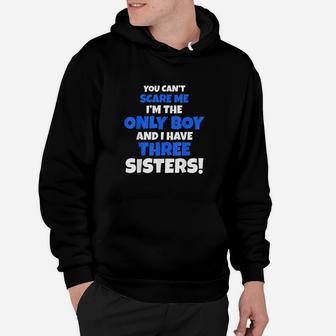 You Cant Scare Me I Have Three Sisters Only Brother Hoodie | Crazezy