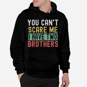 You Can't Scare Me I Have Two Brothers Gift From Mom Hoodie | Crazezy DE