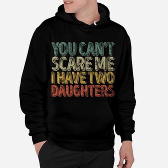 You Can't Scare Me I Have Two Daughters Shirt Christmas Gift Hoodie | Crazezy AU