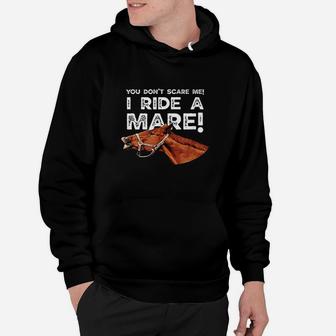 You Dont Scare Me I Ride A Mare Horseback Riding Hoodie - Thegiftio