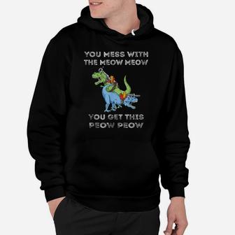 You Mess With The Meow Meow I Funny Cat Dinosaur T Rex Hoodie | Crazezy DE