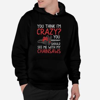 You Should See Me With My Chainsaws Hoodie | Crazezy